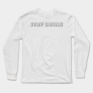 Drunk Stay - Inspirational Quotes Anime Best Anime Quotes Long Sleeve T-Shirt